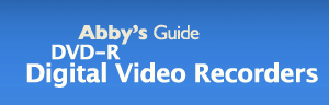 Abby's Guide to DVD-R - Digital Video Recorders